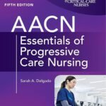 AACN Essentials of Progressive Care Nursing, Fifth Edition 5th Edition 2 AACN Essentials of Progressive Care Nursing
